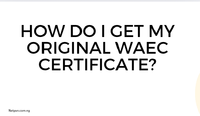 Read more about the article How do I get my original WAEC certificate?
