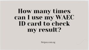 Read more about the article How many times can I use my WAEC ID card to check my result?