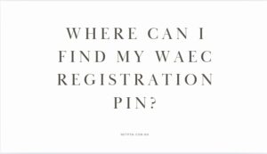 Read more about the article Where can I find my WAEC registration PIN?
