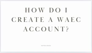 Read more about the article How do I create a WAEC account?