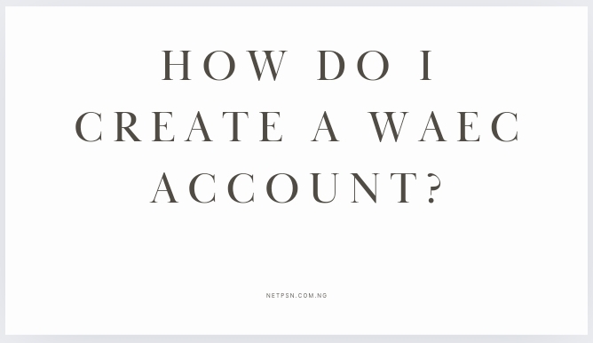 Read more about the article How do I create a WAEC account?