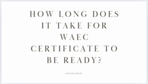 Read more about the article How long does it take for WAEC certificate to be ready?
