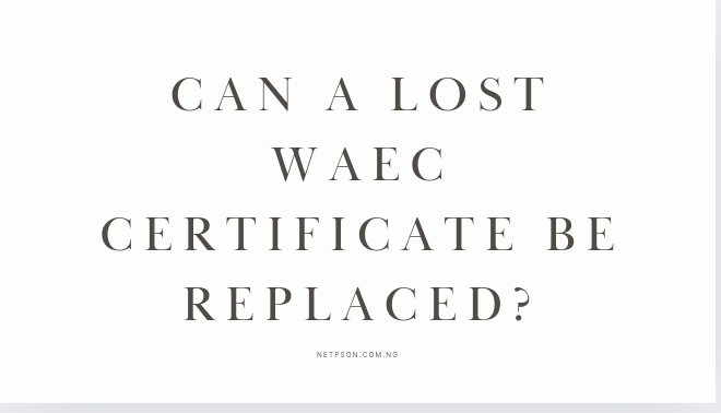 Read more about the article Can a lost WAEC certificate be replaced?
