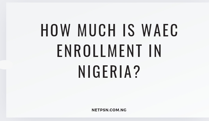 Read more about the article How much is WAEC enrollment in Nigeria?