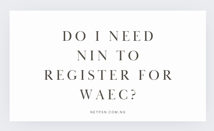 Read more about the article Do I NIN to register for WAEC: New Essential Guide With NIN in WAEC