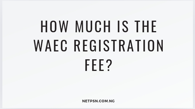 Read more about the article How much is the WAEC registration fee?