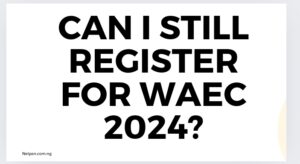 Read more about the article Can I still register for WAEC 2025?