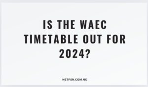 Read more about the article Is the WAEC timetable out for 2025?
