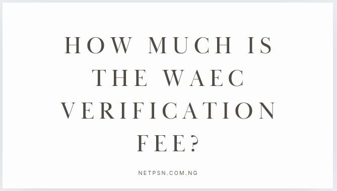 Read more about the article How much is the WAEC verification fee?