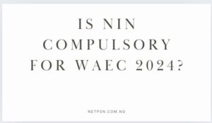 Read more about the article Is NIN compulsory for WAEC 2025?