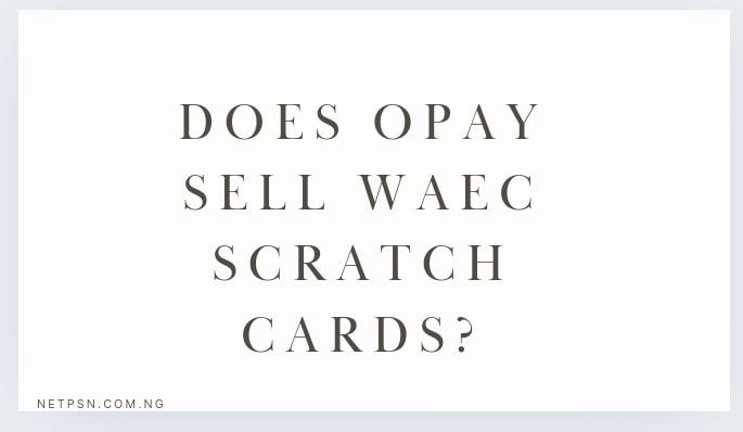 Read more about the article Does Opay sell WAEC scratch cards: Check Out the Full Guide