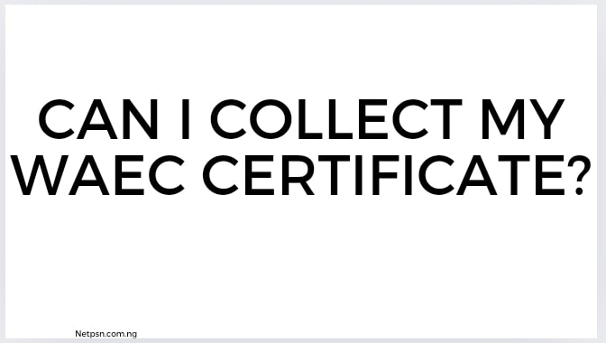Read more about the article Can I collect my WAEC certificate?