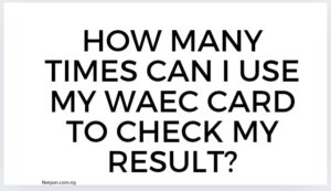 Read more about the article How many times can I use my WAEC card to check my result