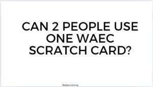 Read more about the article Can 2 people use one WAEC Scratch Card?