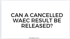 Read more about the article Can a Cancelled WAEC result be released?