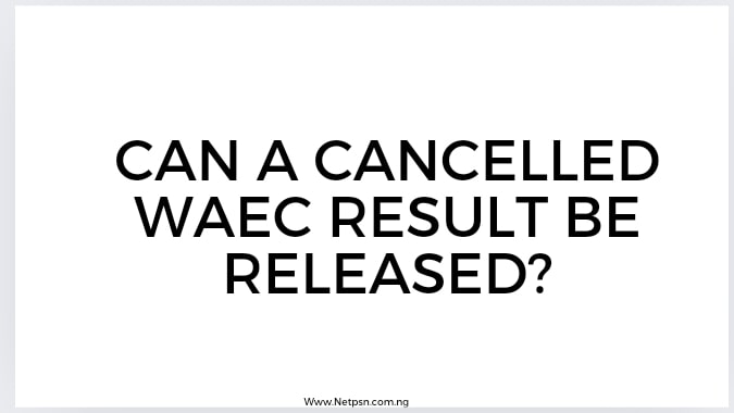Read more about the article Can a Cancelled WAEC result be released?