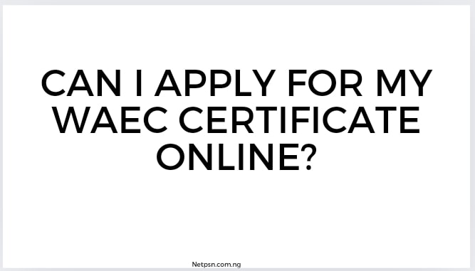 Read more about the article Can I apply for my WAEC certificate online?