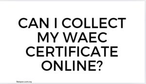 Read more about the article Can I collect my WAEC certificate online?