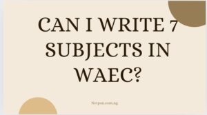Read more about the article Can I write 7 subjects in WAEC?