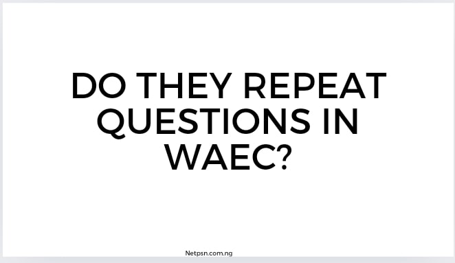 Read more about the article Do they repeat questions in WAEC?