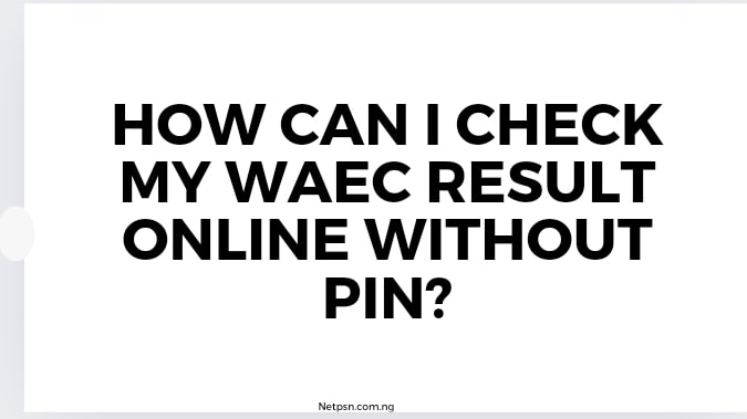 Read more about the article How can I check my WAEC result online without PIN?