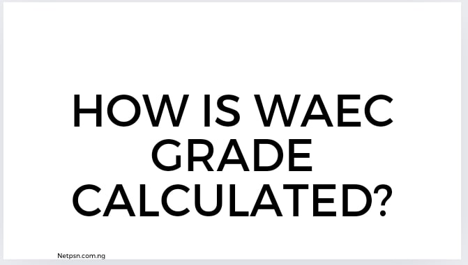 Read more about the article How is WAEC grade calculated?