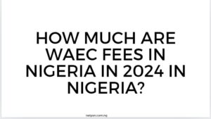 Read more about the article How much are WAEC fees in Nigeria in 2026 in Nigeria?