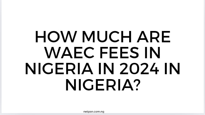 Read more about the article How much are WAEC fees in Nigeria in 2026 in Nigeria?