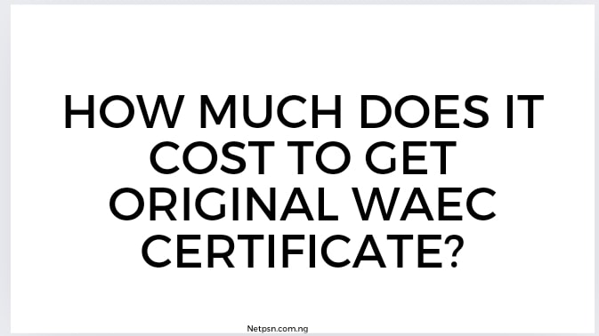 Read more about the article How much does it cost to get original WAEC certificate?