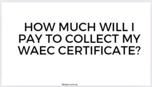 Read more about the article How much will I pay to collect my WAEC certificate?
