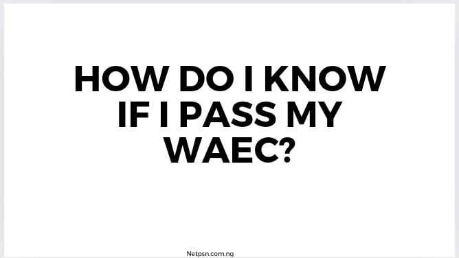 Read more about the article How do I know if I pass my Waec 2025?