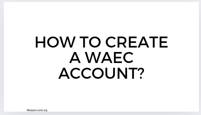 Read more about the article How to create a WAEC account?