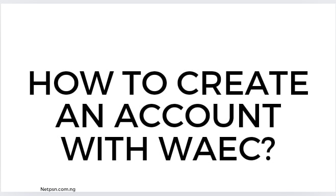 Read more about the article How to create an account with WAEC?