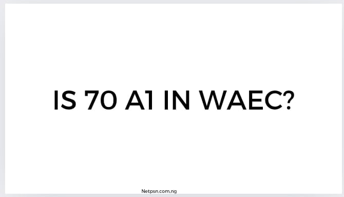 Read more about the article Is 70 A1 in WAEC?