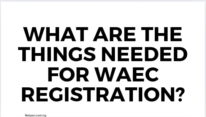 Read more about the article What are the things needed for Waec registration?