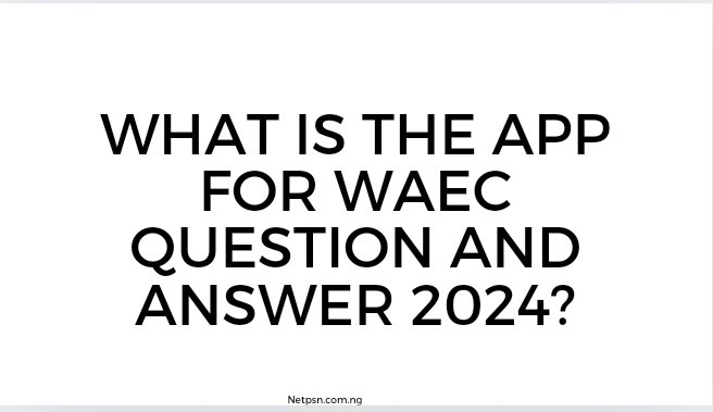 Read more about the article What is the app for WAEC Question and Answer 2025?