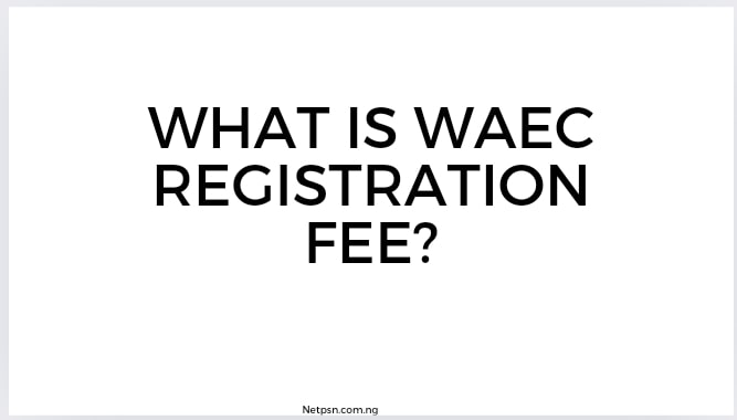 Read more about the article What is WAEC registration fee?