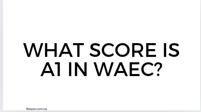 Read more about the article What score is A1 in WAEC?
