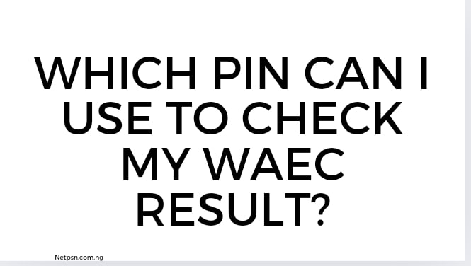 Read more about the article Which PIN can I use to check my WAEC result?
