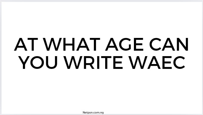 Read more about the article At what age can you write WAEC?