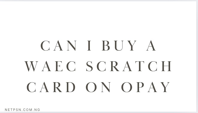 Read more about the article Can I buy a WAEC Scratch Card on Opay?