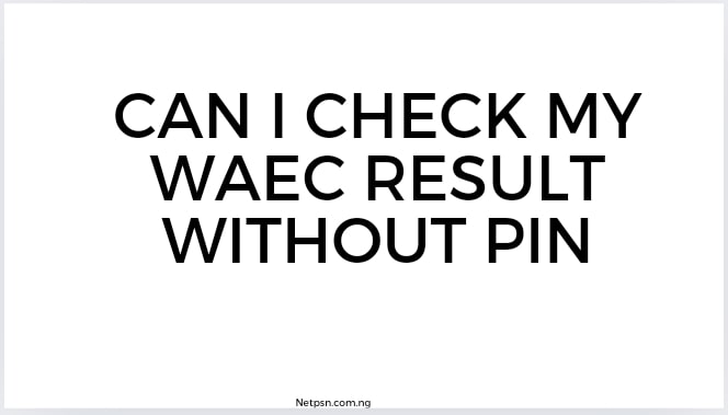 Read more about the article Can I check my WAEC result without PIN?