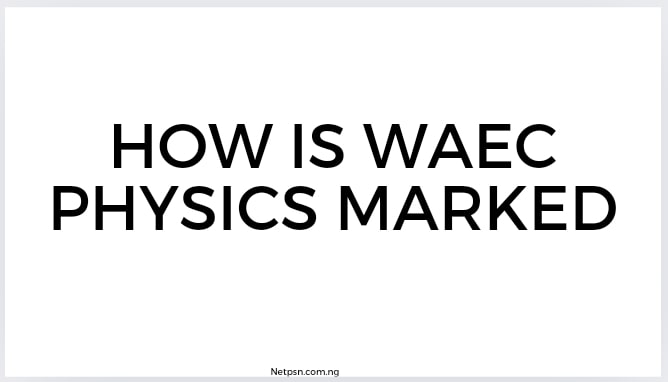 Read more about the article How is WAEC physics marked?