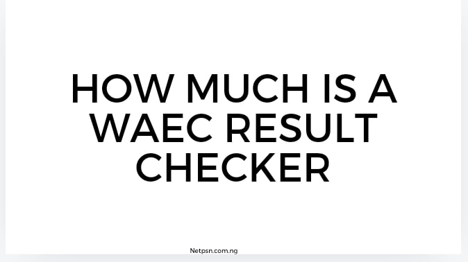 Read more about the article How much is a WAEC result checker?