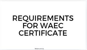 Read more about the article What are the requirements for WAEC certificate?