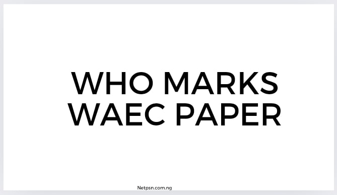 Read more about the article Who marks WAEC paper?