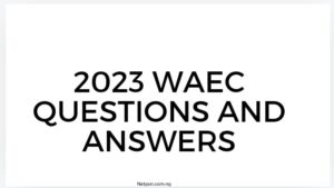 Read more about the article 2023 WAEC Questions and Answers: Your Comprehensive Guide