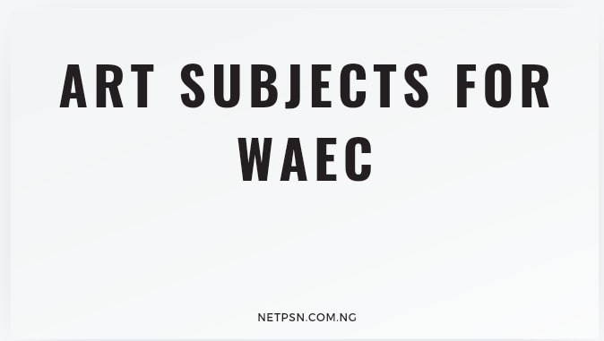 Read more about the article Art Subjects for WAEC: A Comprehensive Guide