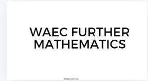 Read more about the article WAEC Further Mathematics: Key Topics and Study Tips