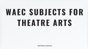 Read more about the article WAEC Subjects for Theatre Arts